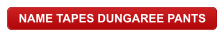 NAME TAPES DUNGAREE PANTS
