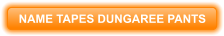 NAME TAPES DUNGAREE PANTS